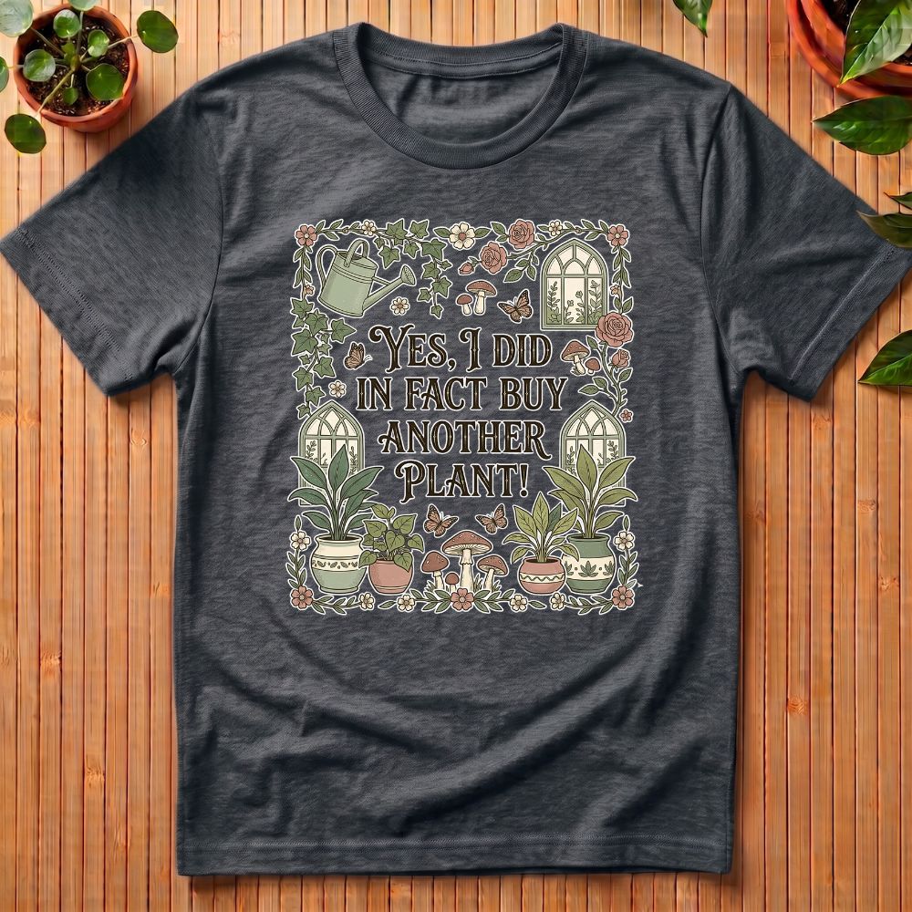 Yes I did in fact buy another plant T-Shirt