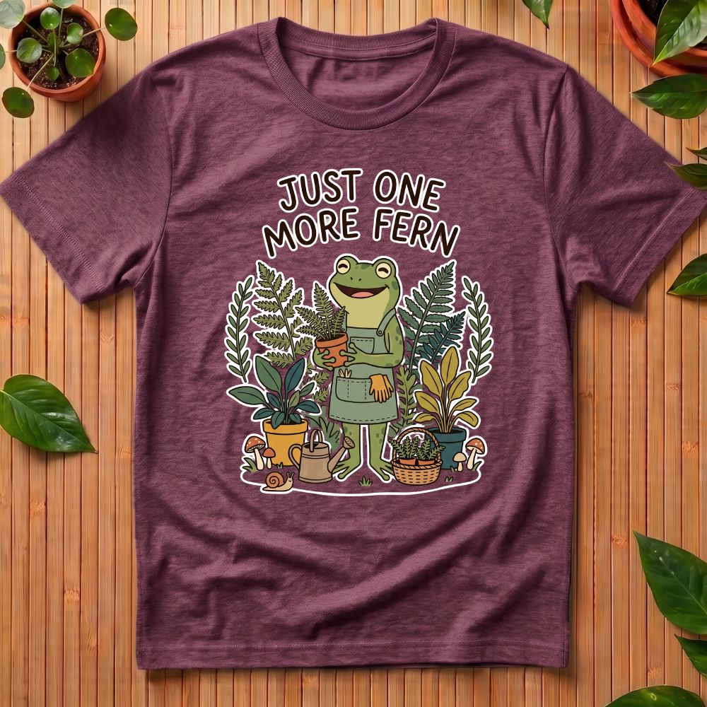 Just One More Fern T-Shirt