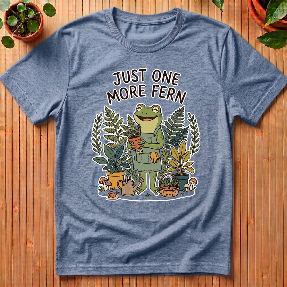 Just One More Fern T-Shirt