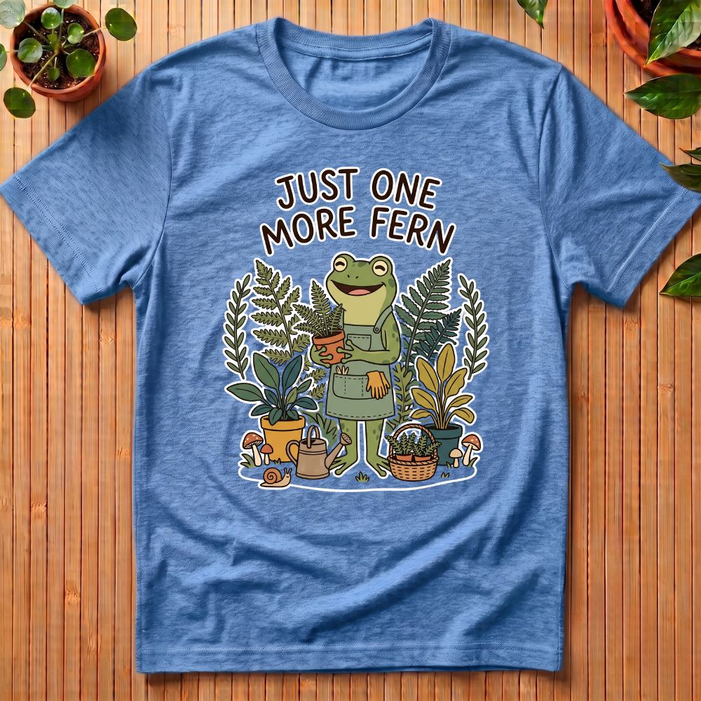 Just One More Fern T-Shirt