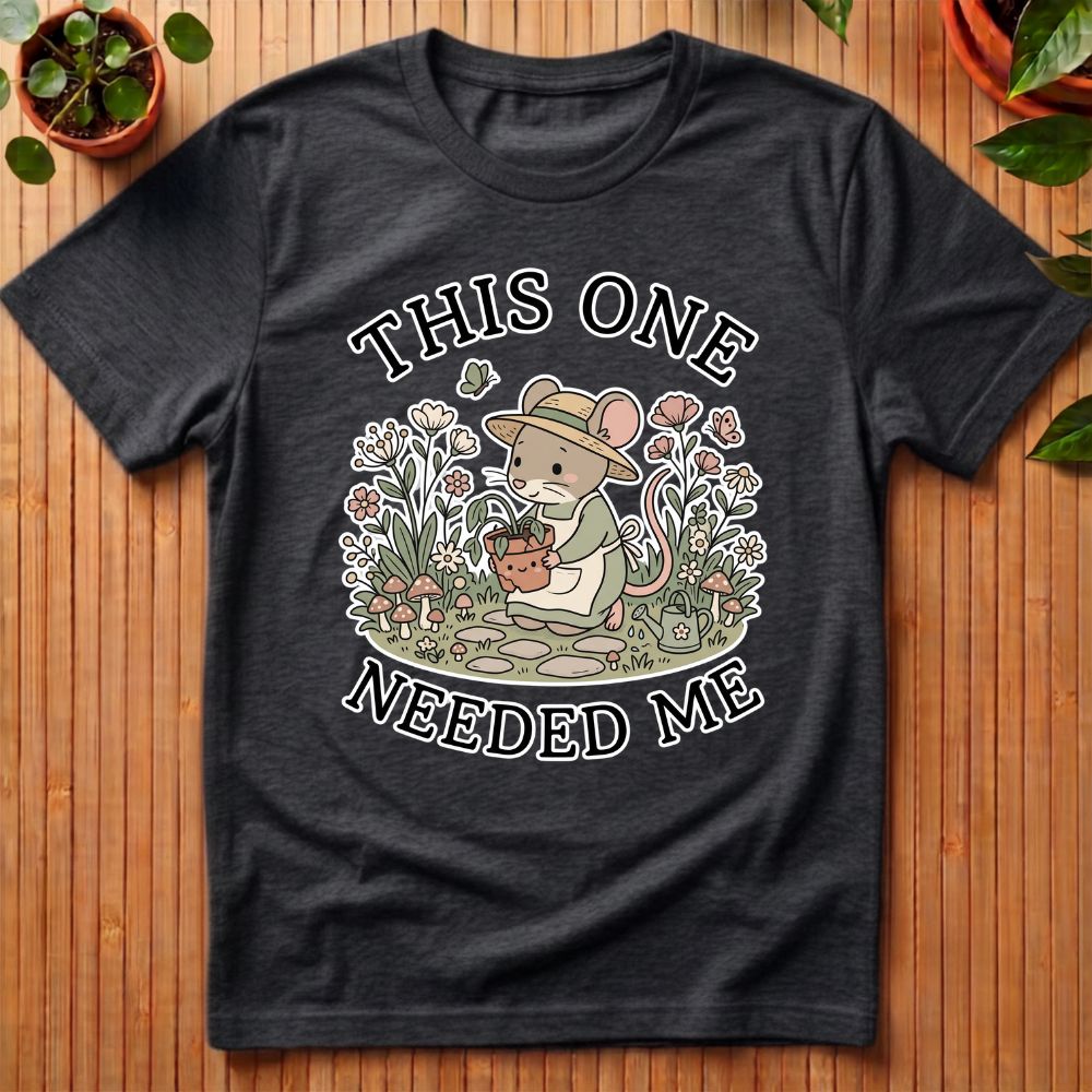 This One Needed Me T-Shirt