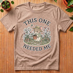 This One Needed Me T-Shirt
