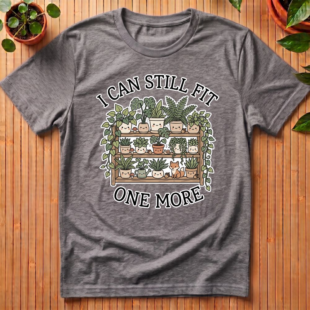 I Can Still Fit One More T-Shirt