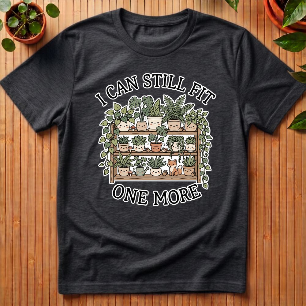 I Can Still Fit One More T-Shirt