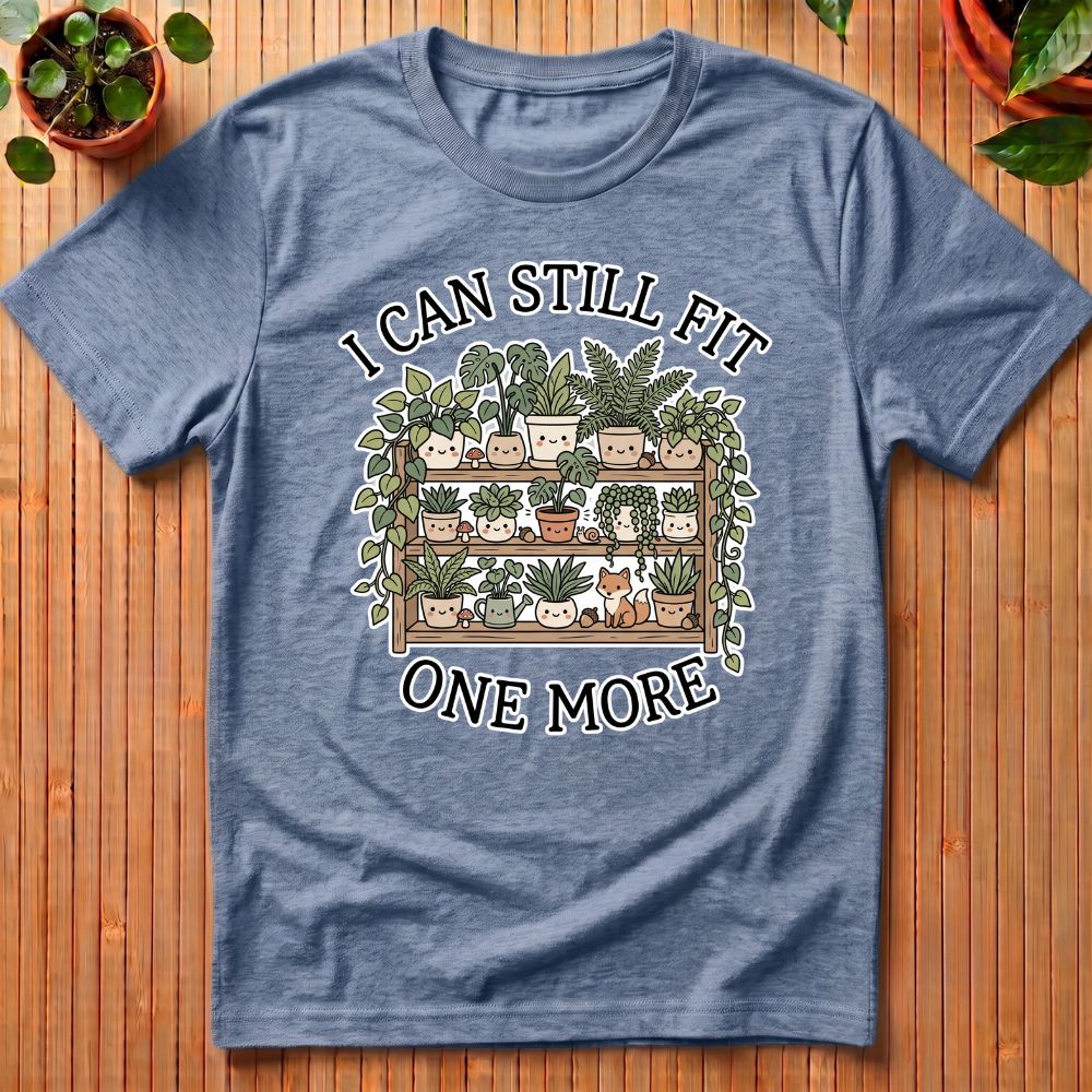 I Can Still Fit One More T-Shirt
