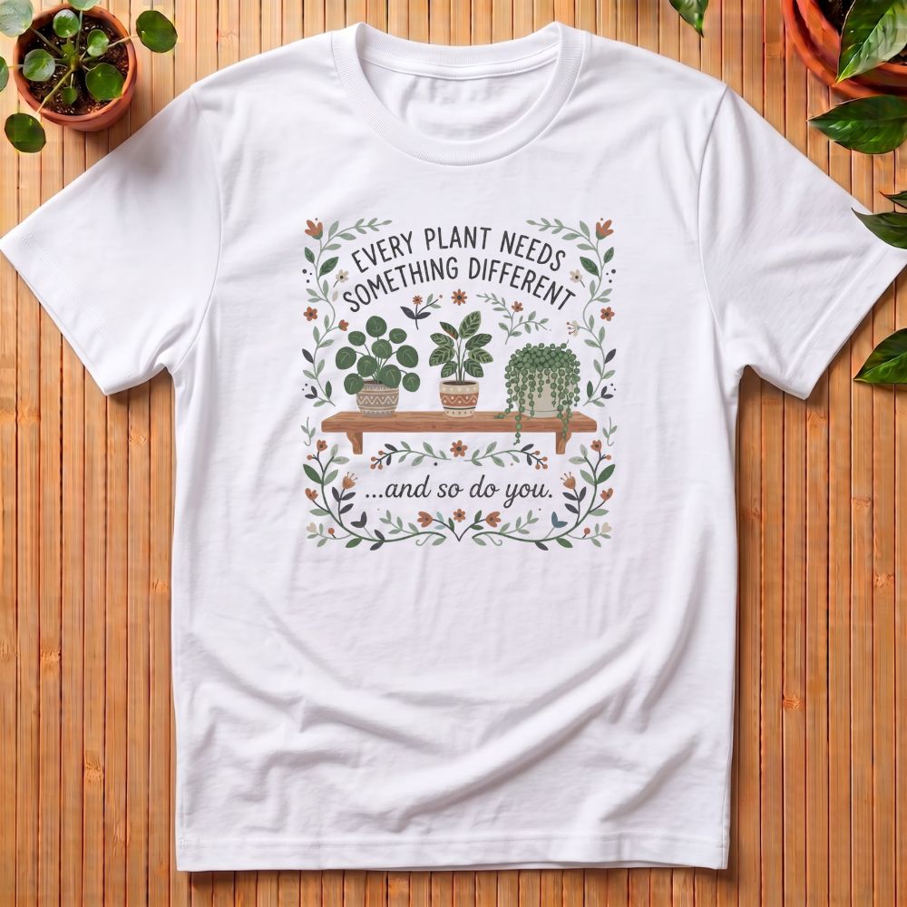 Every Plant Needs Something Different T-Shirt