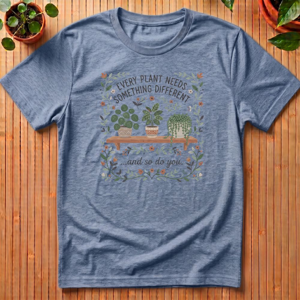 Every Plant Needs Something Different T-Shirt