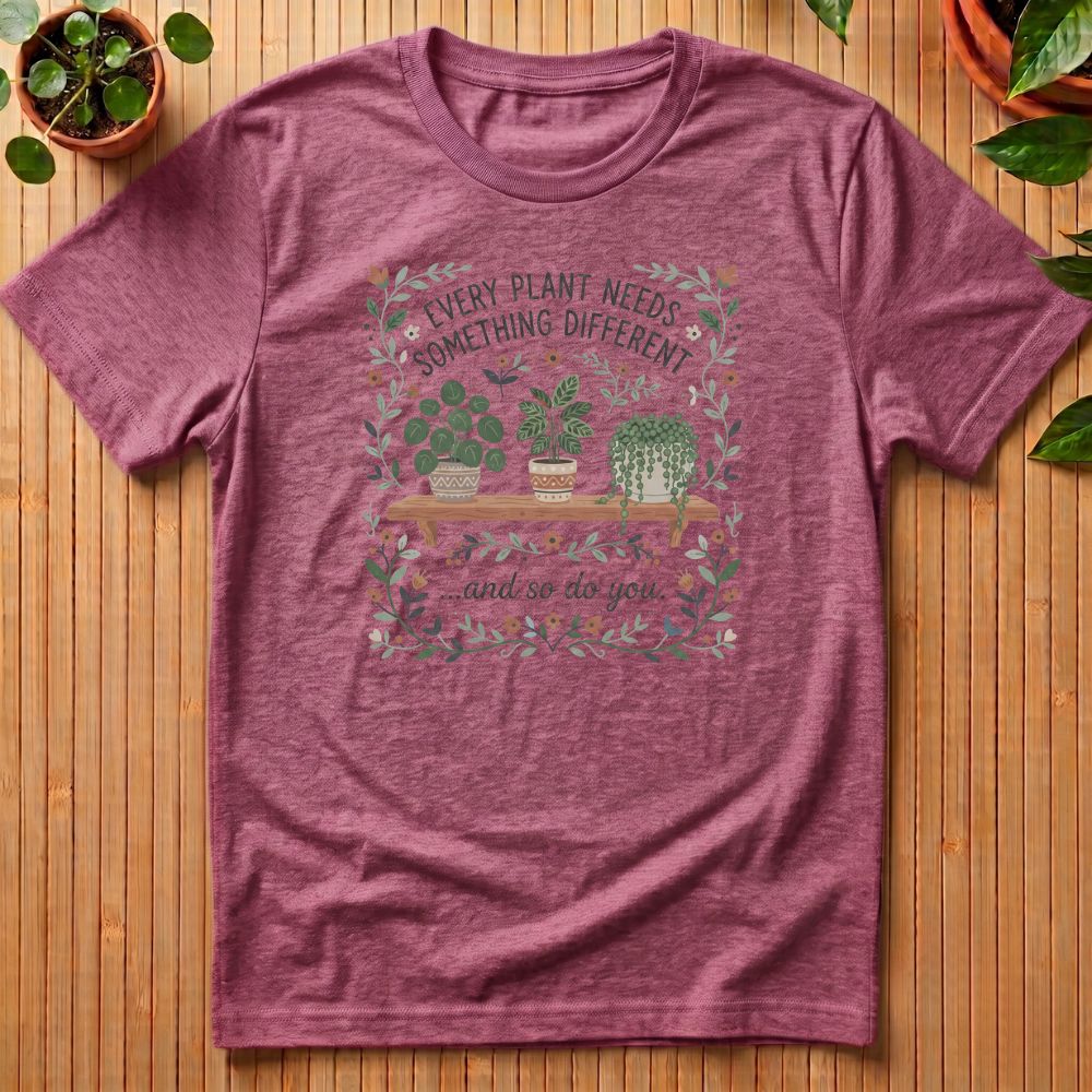 Every Plant Needs Something Different T-Shirt