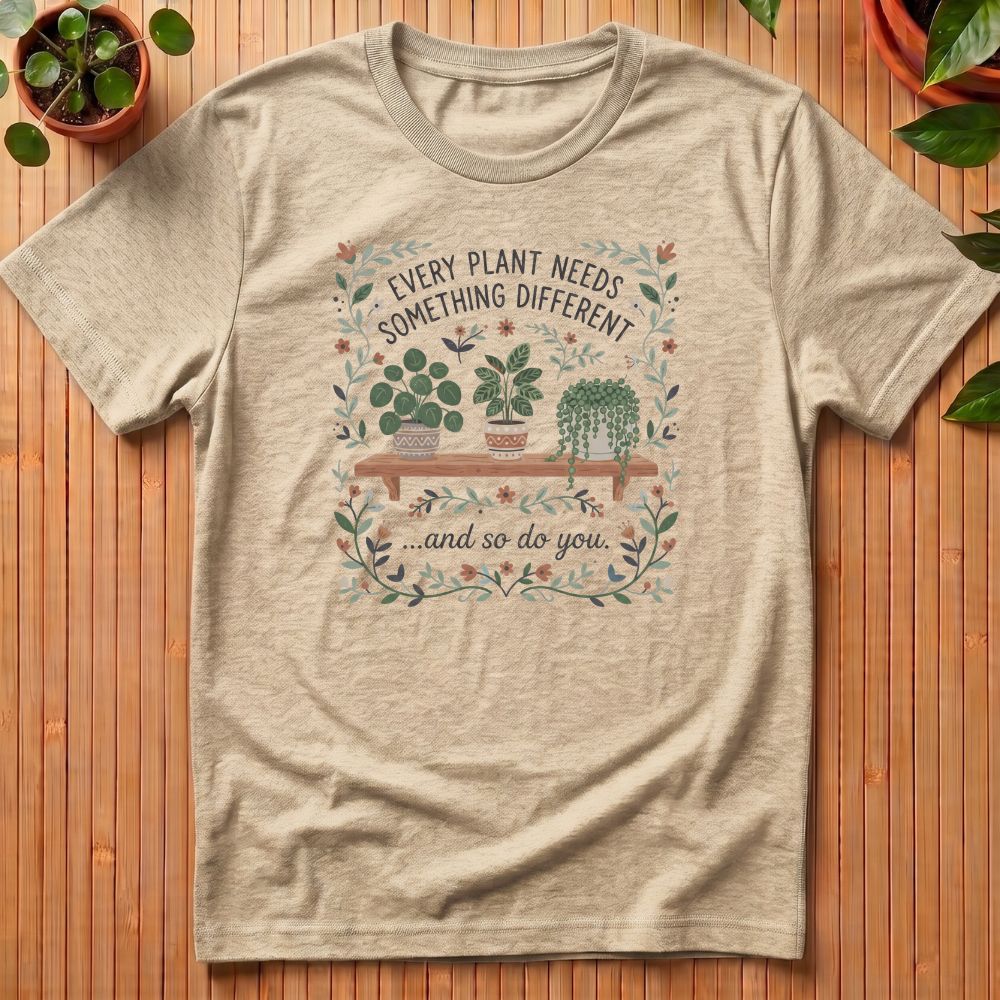 Every Plant Needs Something Different T-Shirt