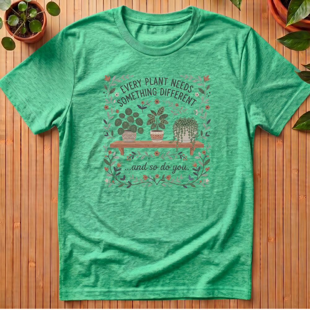Every Plant Needs Something Different T-Shirt