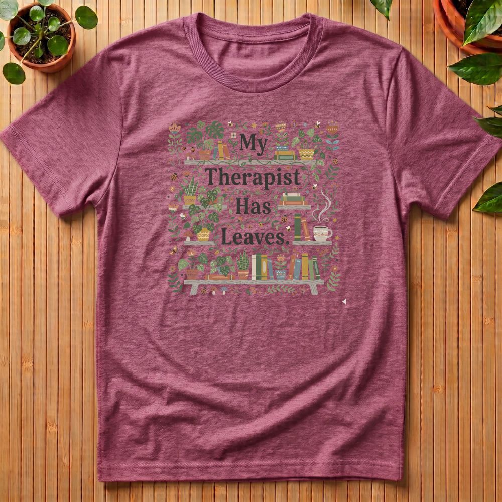 My Therapist Has Leaves T-Shirt