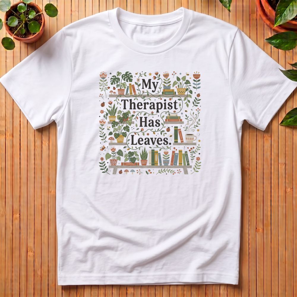 My Therapist Has Leaves T-Shirt
