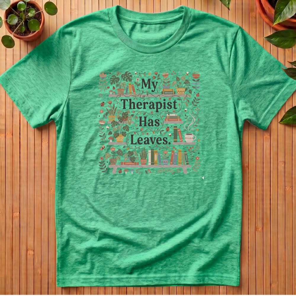 My Therapist Has Leaves T-Shirt