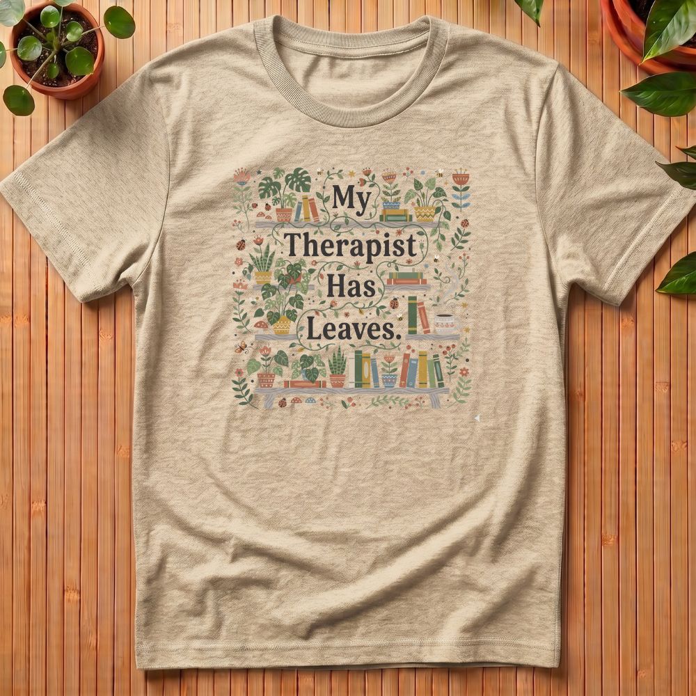My Therapist Has Leaves T-Shirt