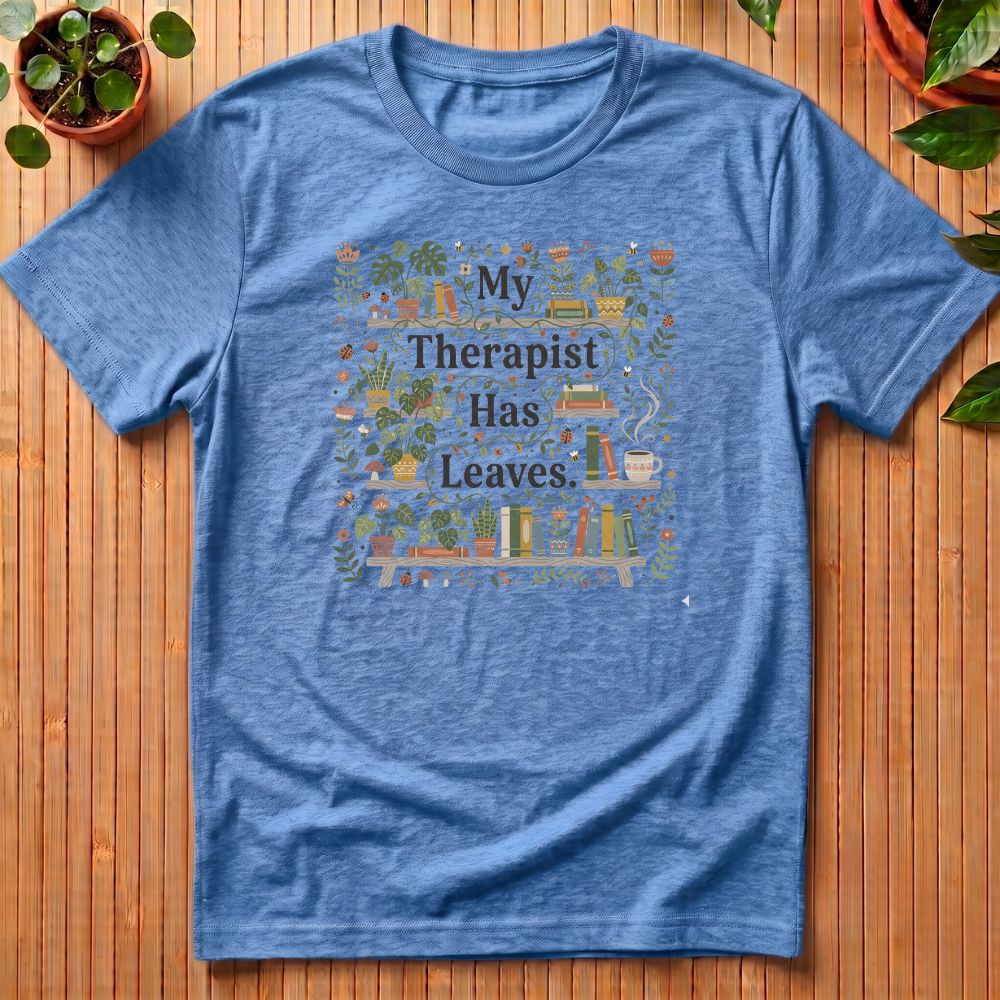 My Therapist Has Leaves T-Shirt