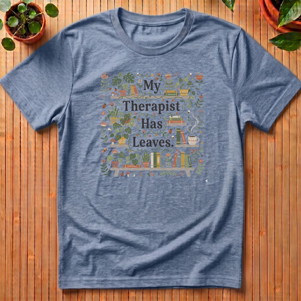 My Therapist Has Leaves T-Shirt