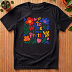 Water Me I'm Pretty T-Shirt - happy colors