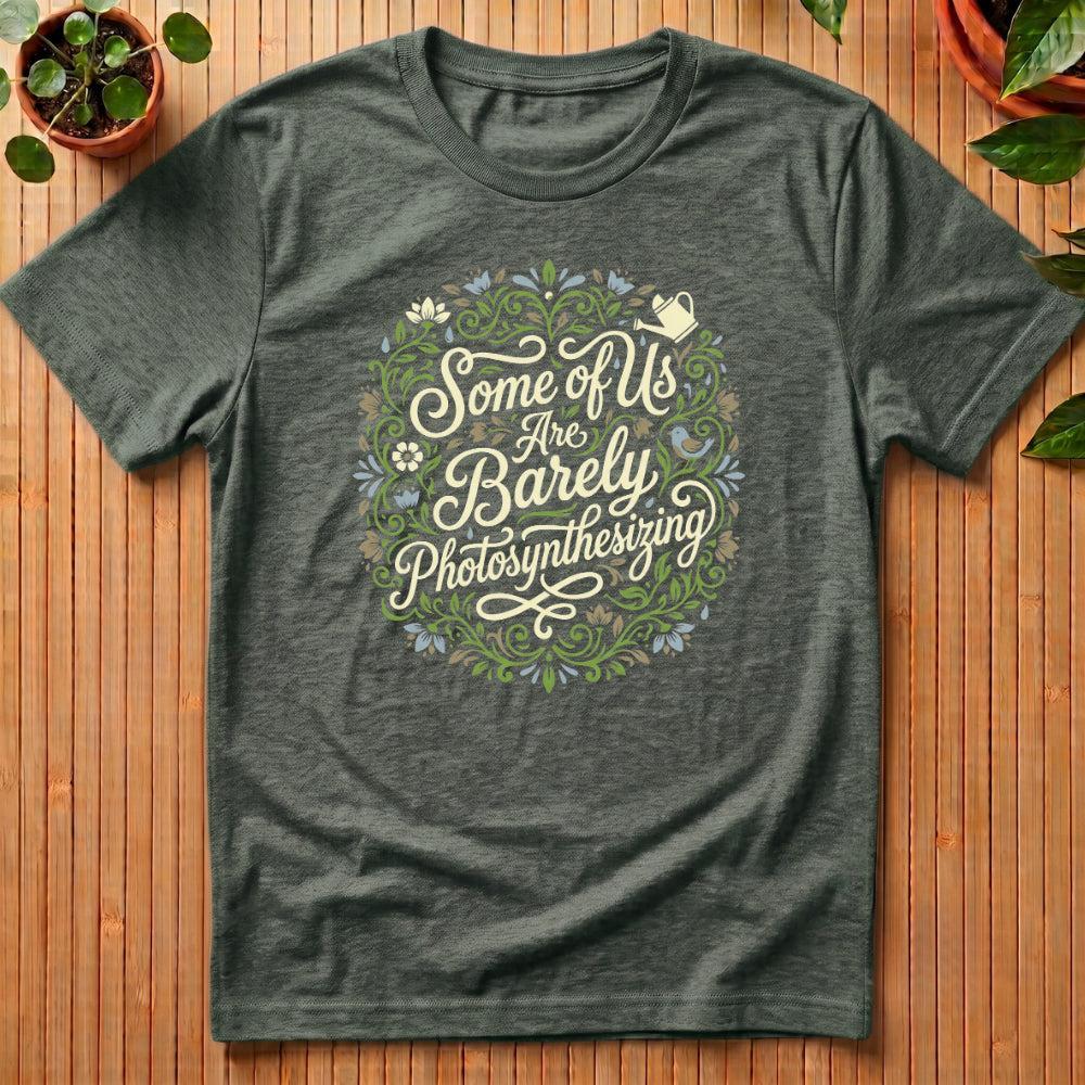Some of Us Are Barely Photosynthesizing T-Shirt