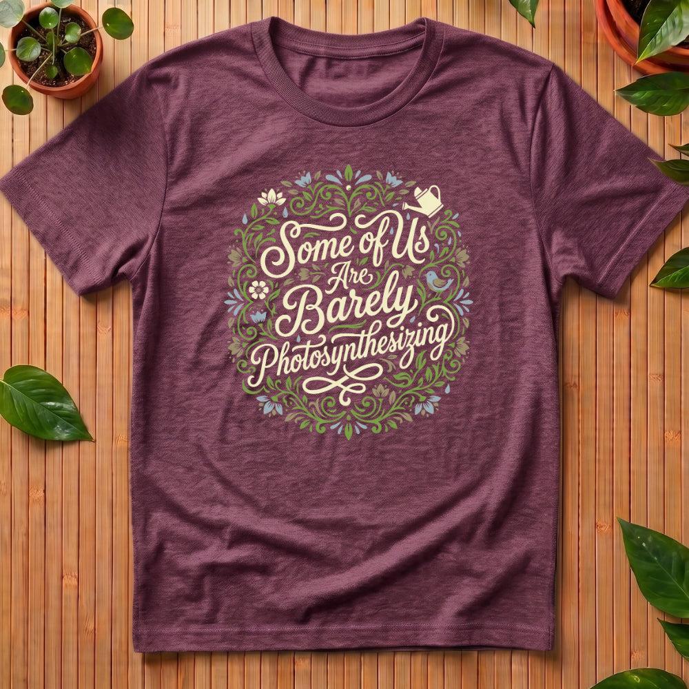 Some of Us Are Barely Photosynthesizing T-Shirt