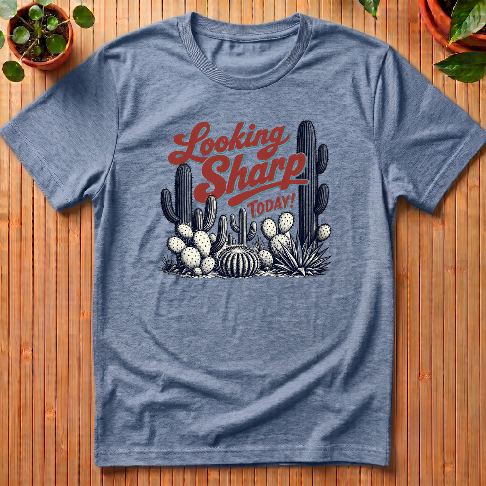 Looking Sharp Today T-Shirt - with small cactii