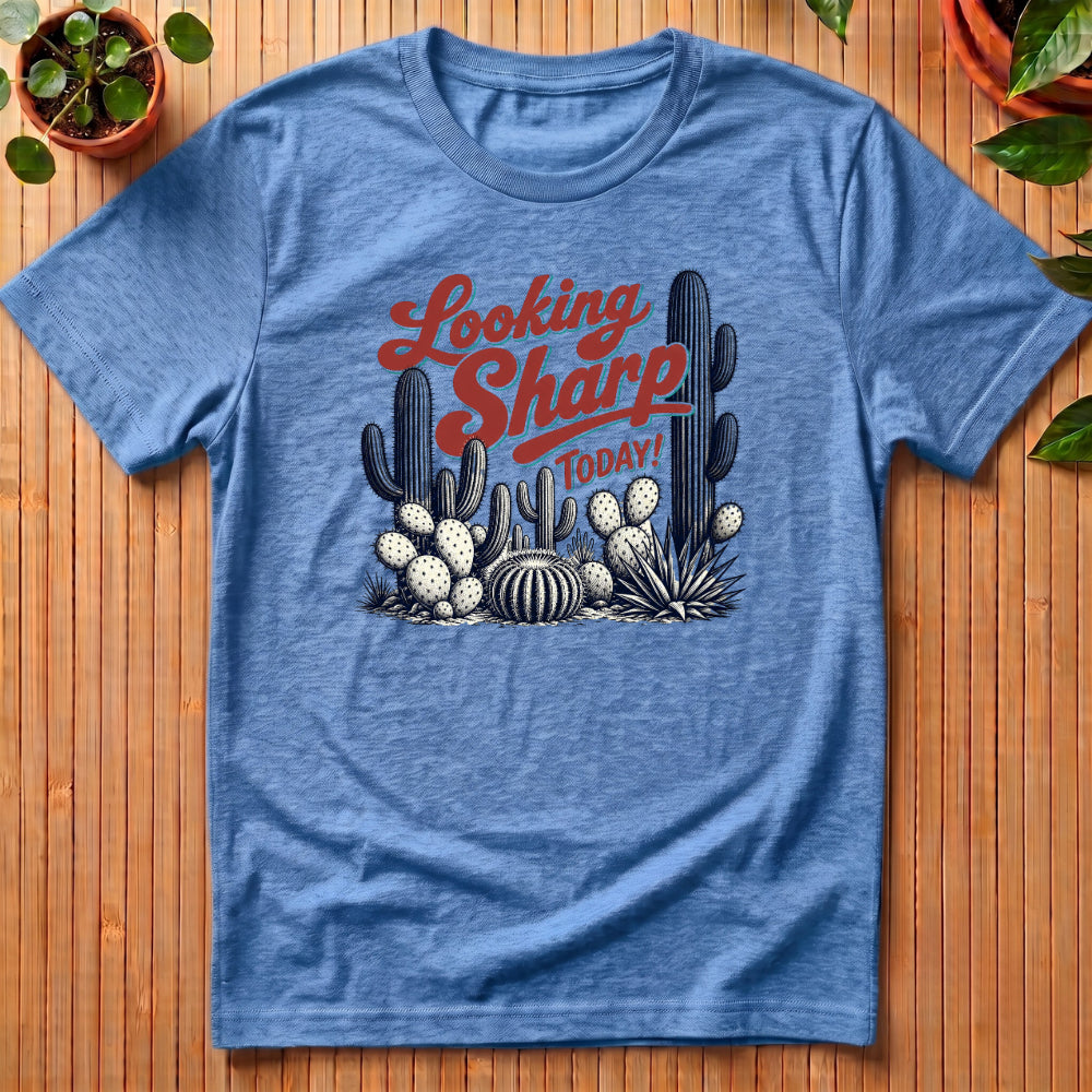 Looking Sharp Today T-Shirt - with small cactii
