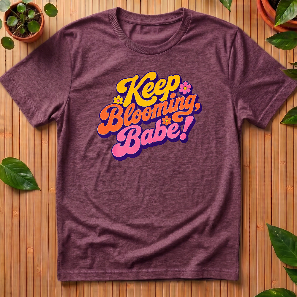 Keep Blooming Babe T-Shirt - retro