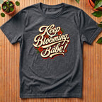 Keep Blooming Babe T-Shirt - retro floral