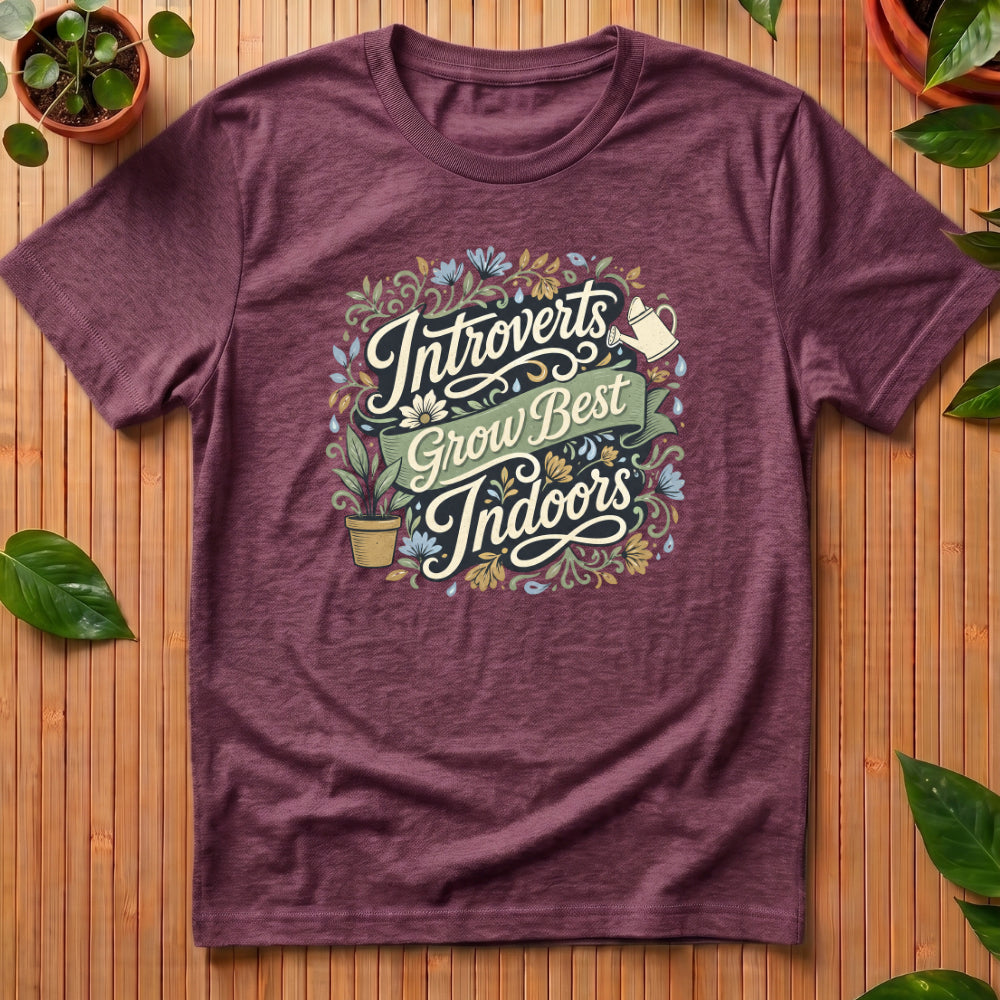 Introverts Grow Best Indoors T-Shirt - with script