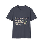 Overwatered Again T-Shirt