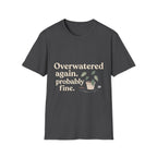 Overwatered Again T-Shirt