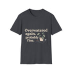 Overwatered Again T-Shirt